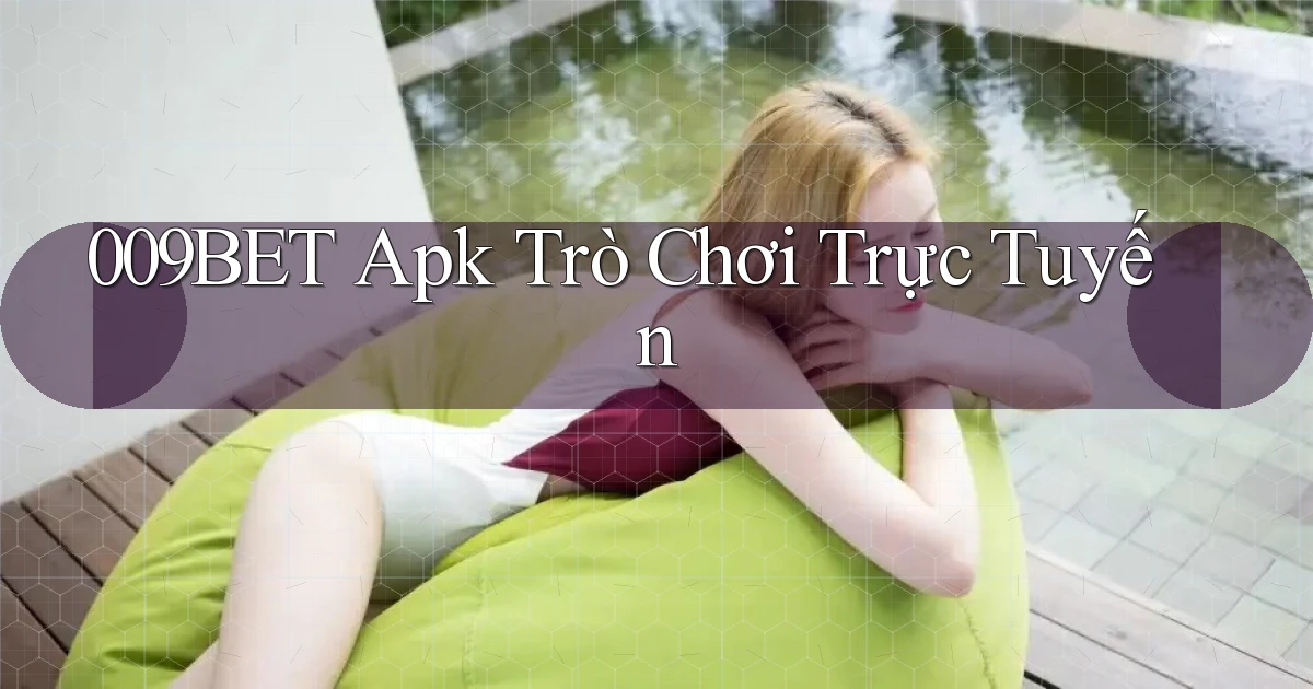 009bet apk trò chơi trực tuyến