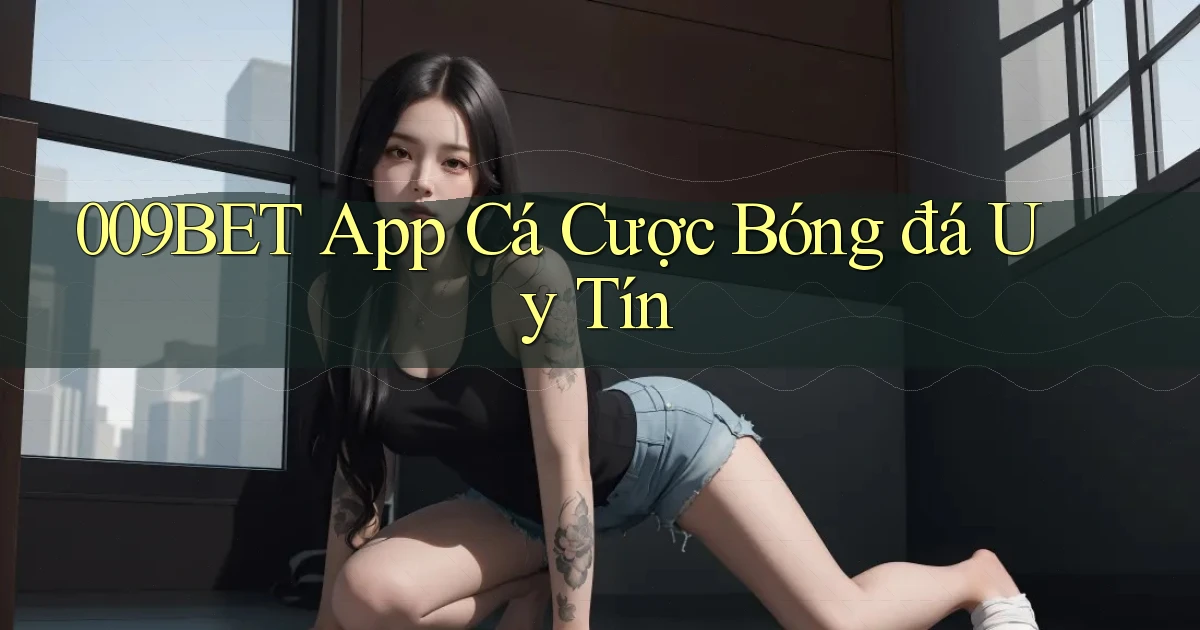 009bet app cá cược bóng đá uy tín