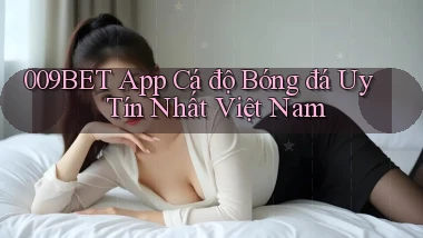 009bet app cá độ bóng đá uy tín nhất việt nam