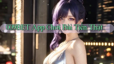 009bet app chơi bài tiền thật