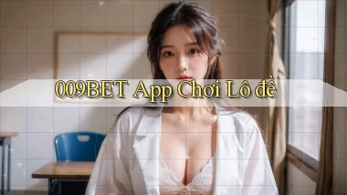 009bet app chơi lô đề