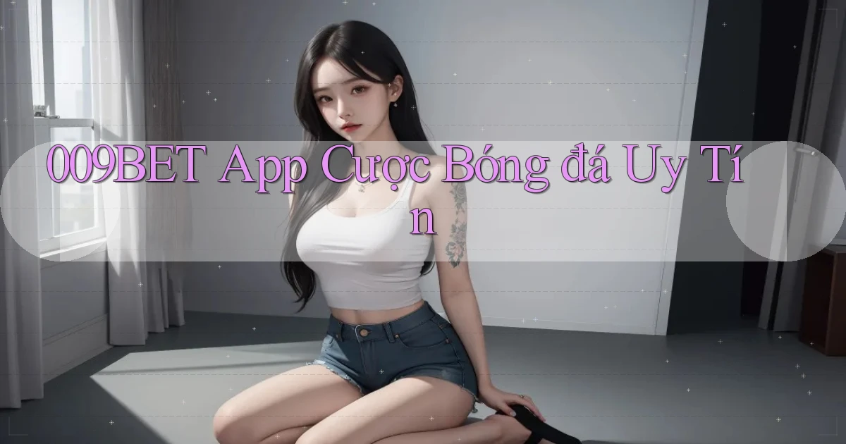 009bet app cược bóng đá uy tín