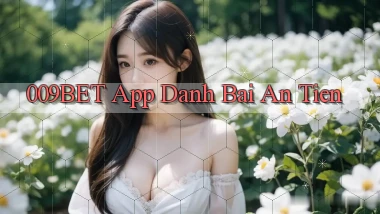 009bet app đánh bài an tiền