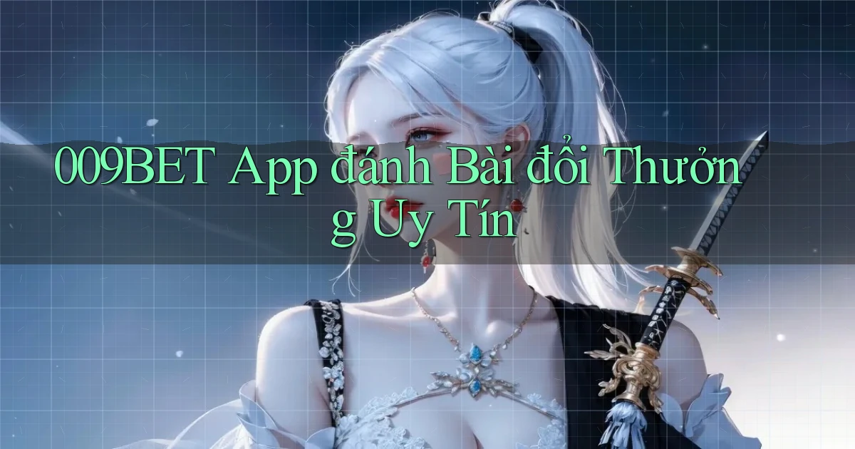 009bet app đánh bài đổi thưởng uy tín