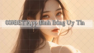 009bet app đánh bóng uy tín
