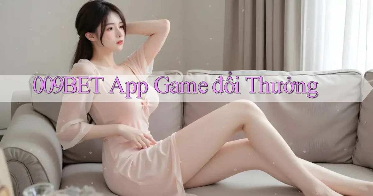 009bet app game đổi thưởng