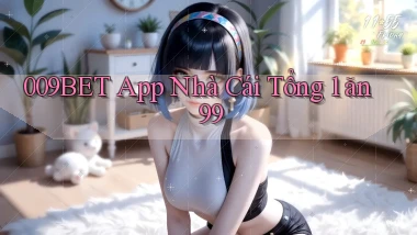009bet app nhà cái tổng 1 ăn 99