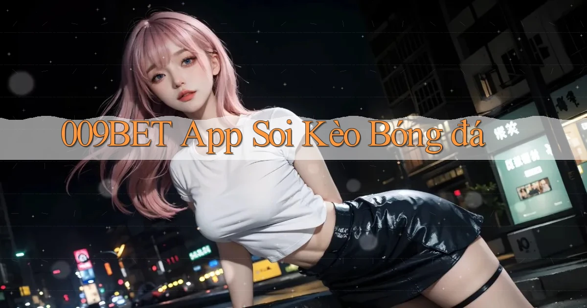 009bet app soi kèo bóng đá