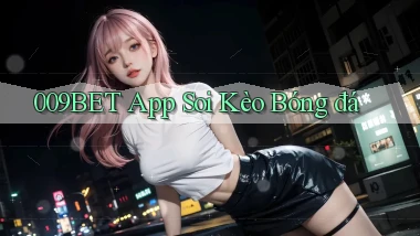 009bet app soi kèo bóng đá