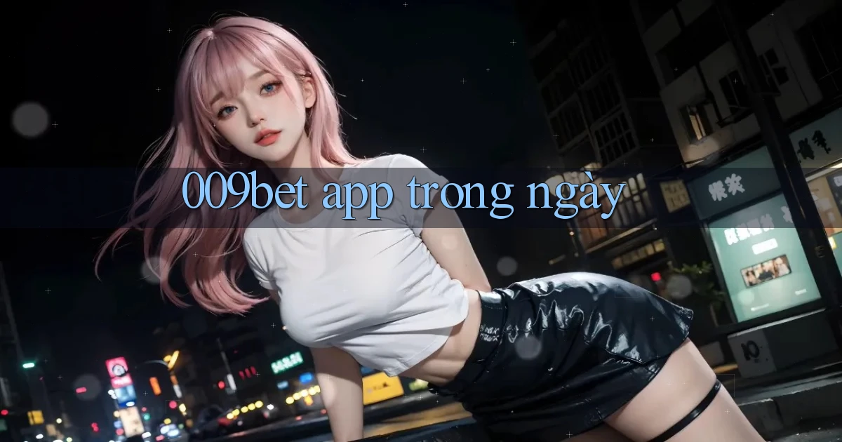 009bet app trong ngày