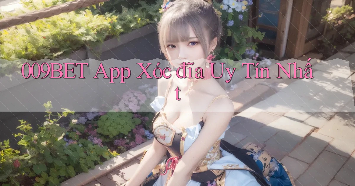 009bet app xóc đĩa uy tín nhất