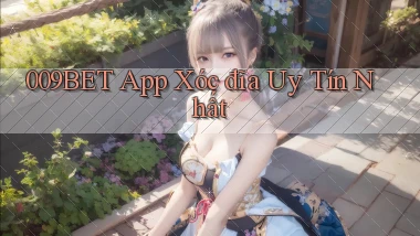 009bet app xóc đĩa uy tín nhất