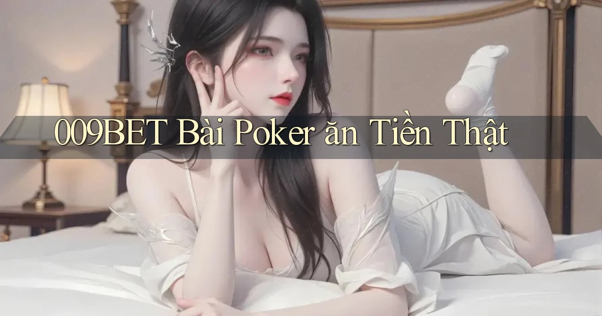 009bet bài poker ăn tiền thật