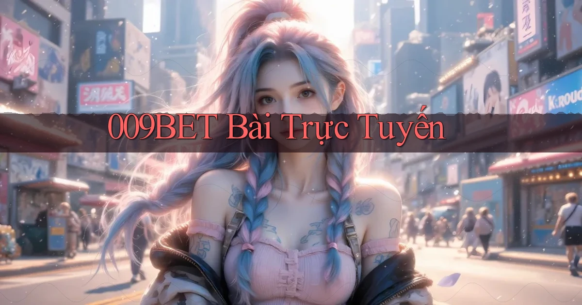 009bet bài trực tuyến
