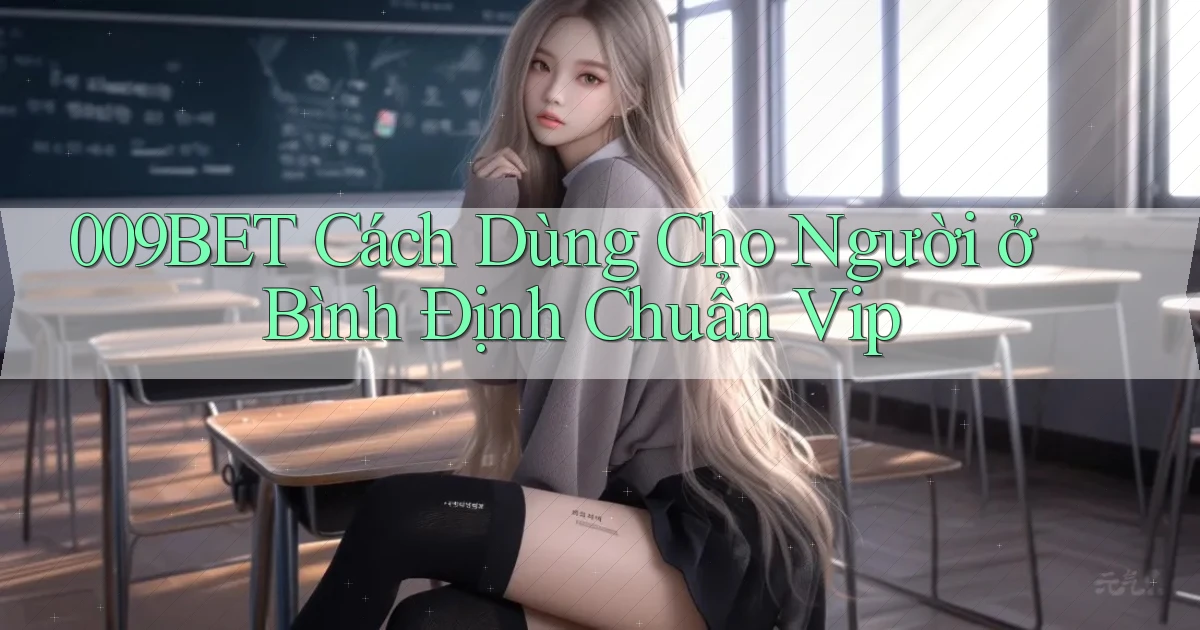 009bet cách dùng cho người ở Bình Định chuẩn vip