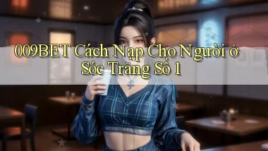 009bet cách nạp cho người ở Sóc Trăng số 1
