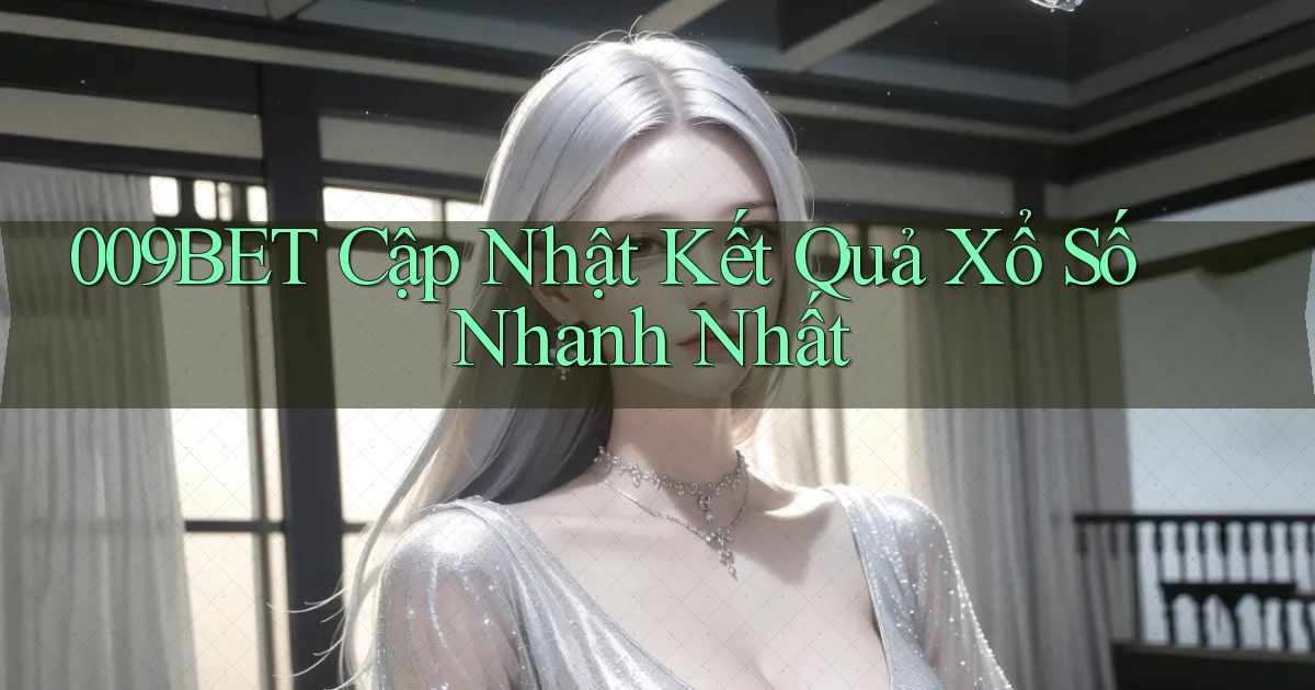 009bet  cập nhật kết quả xổ số nhanh nhất