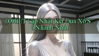009bet  cập nhật kết quả xổ số nhanh nhất
