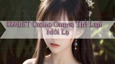 009bet  casino games thể loại mới lạ