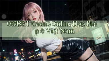 009bet casino online hợp pháp ở việt nam