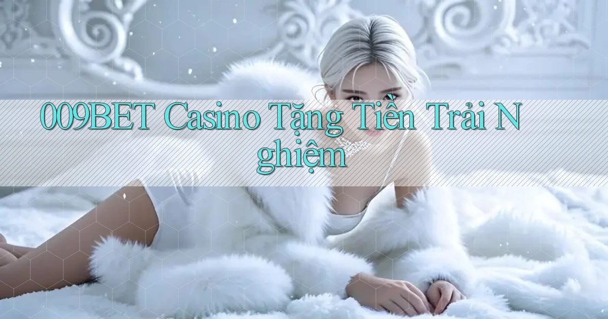 009bet casino tặng tiền trải nghiệm