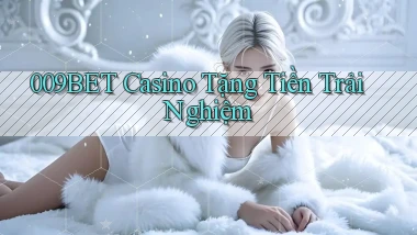 009bet casino tặng tiền trải nghiệm