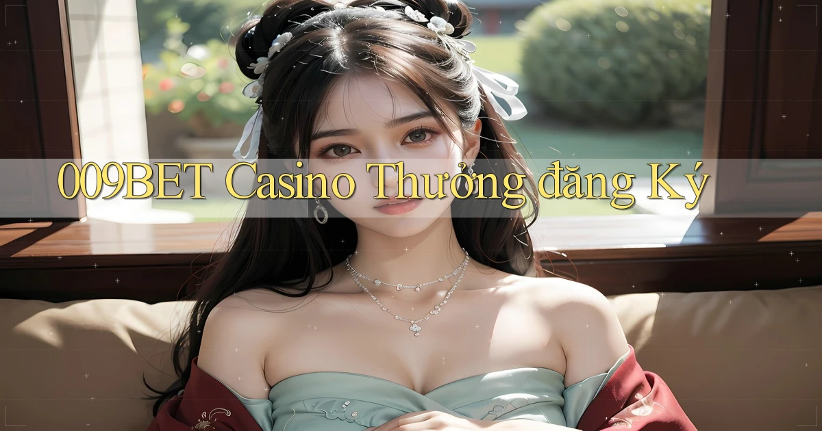 009bet casino thưởng đăng ký