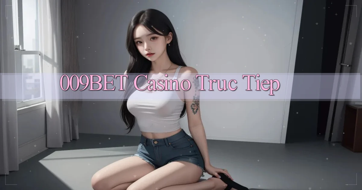 009bet casino truc tiep