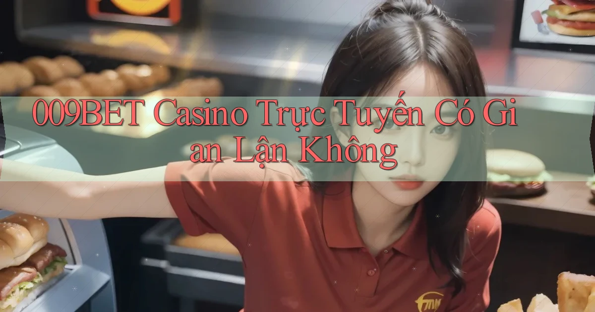 009bet casino trực tuyến có gian lận không