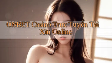 009bet casino trực tuyến tài xỉu online
