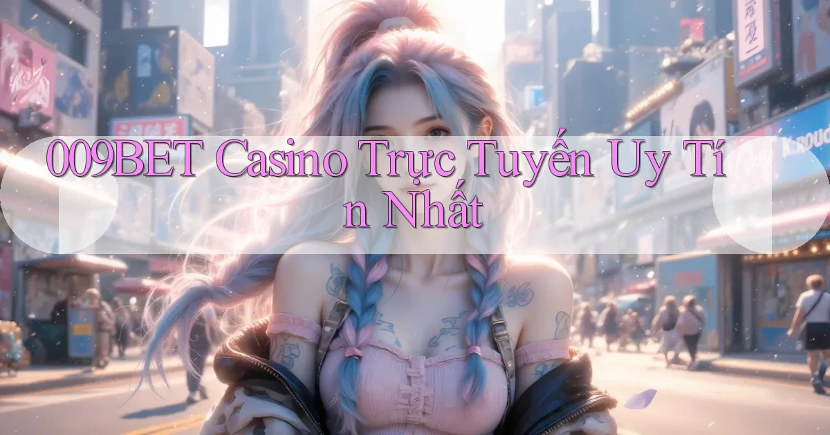 009bet casino trực tuyến uy tín nhất