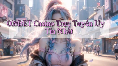 009bet casino trực tuyến uy tín nhất