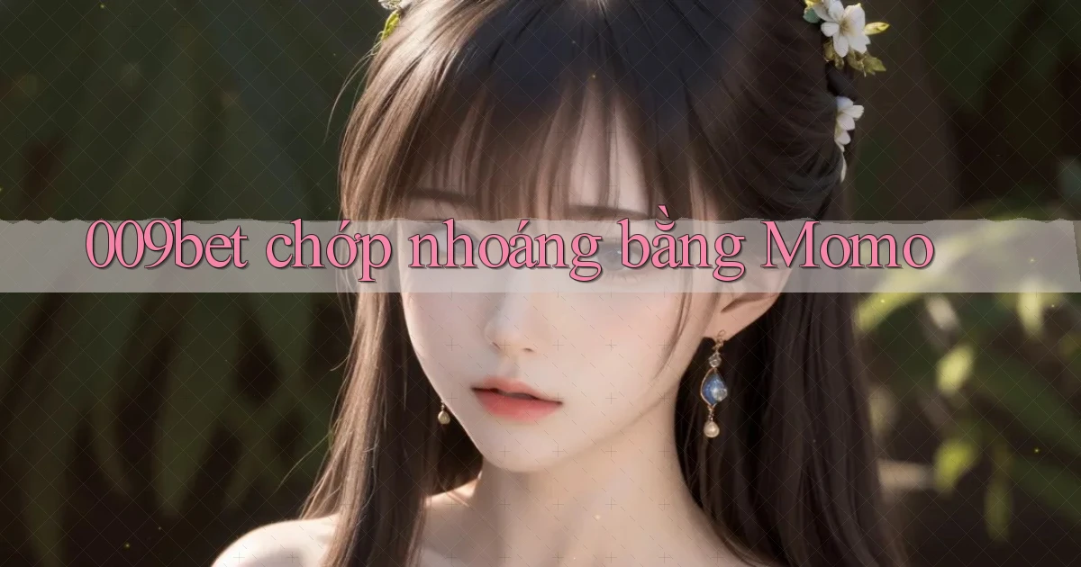 009bet chớp nhoáng bằng momo