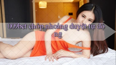009bet chớp nhoáng duyệt tự động