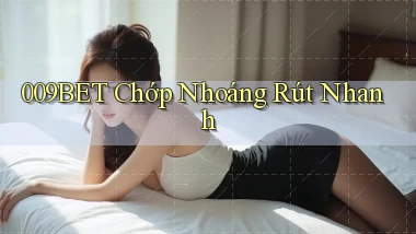 009bet chớp nhoáng rút nhanh