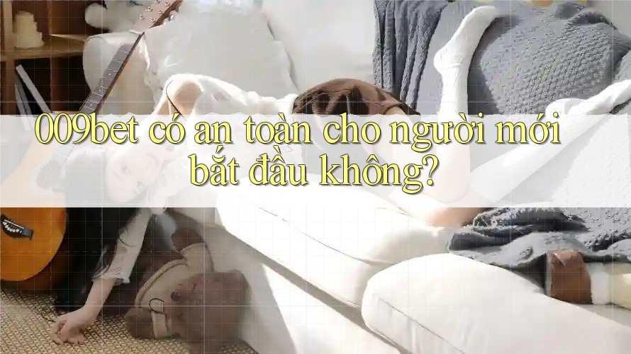 009bet có an toàn cho người mới bắt đầu không?