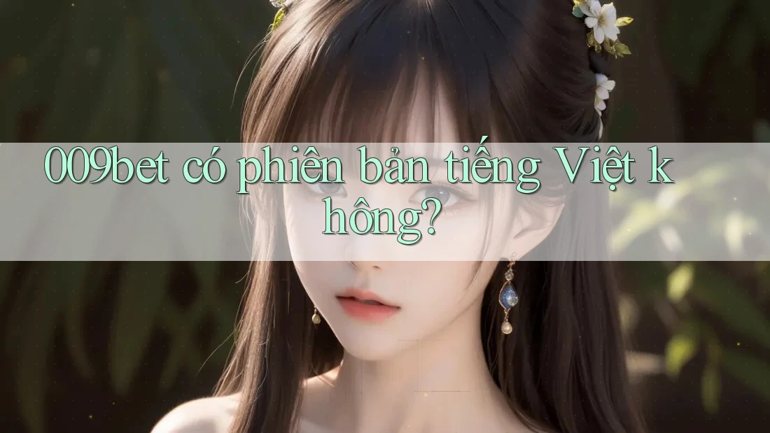 009bet có phiên bản tiếng Việt không? 009bet có phiên bản tiếng Việt không?