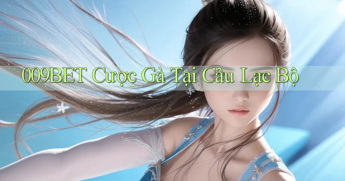 009bet  cược gà tại câu lạc bộ