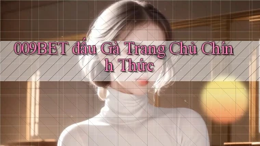 009bet  đấu gà trang chủ chính thức