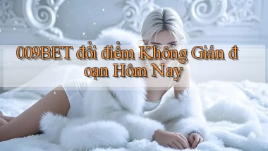 009bet đổi điểm không gián đoạn hôm nay