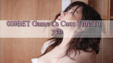 009bet  game ca cuoc truc tuyen
