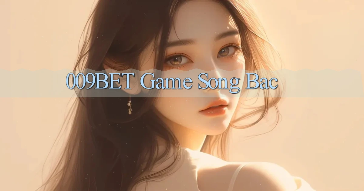 009bet  game song bac