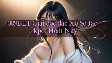 009bet  giải độc đắc xổ số jackpot hôm nay