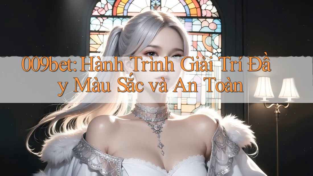 009bet: Hành Trình Giải Trí Đầy Màu Sắc và An Toàn