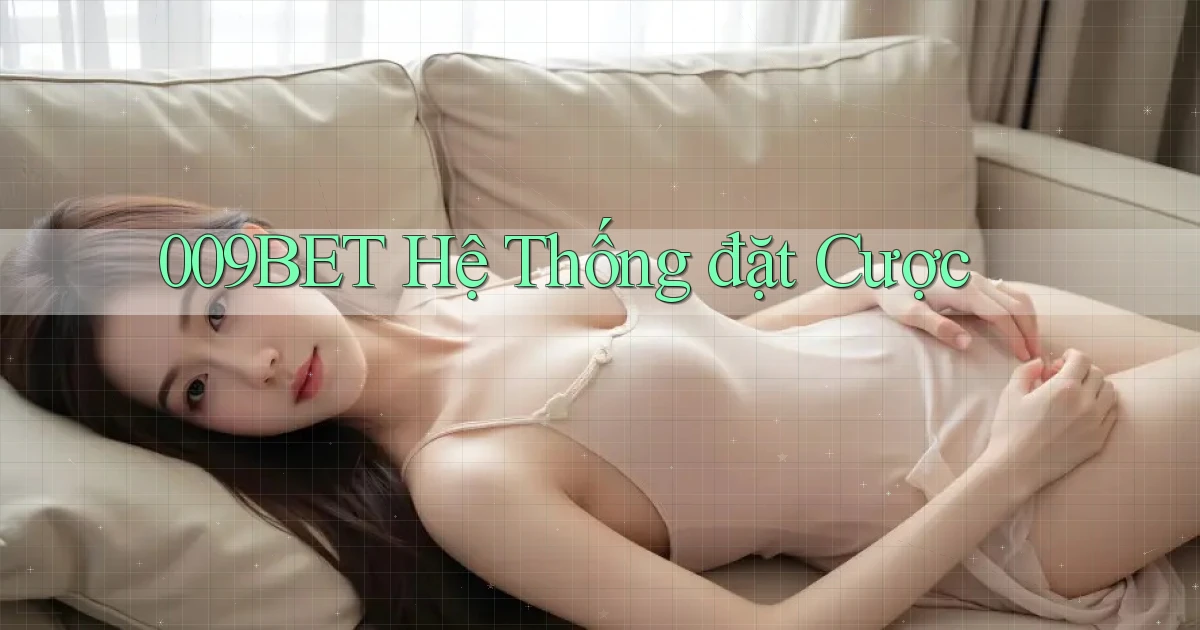 009bet  hệ thống đặt cược