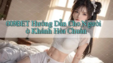 009bet hướng dẫn cho người ở Khánh Hòa chuẩn