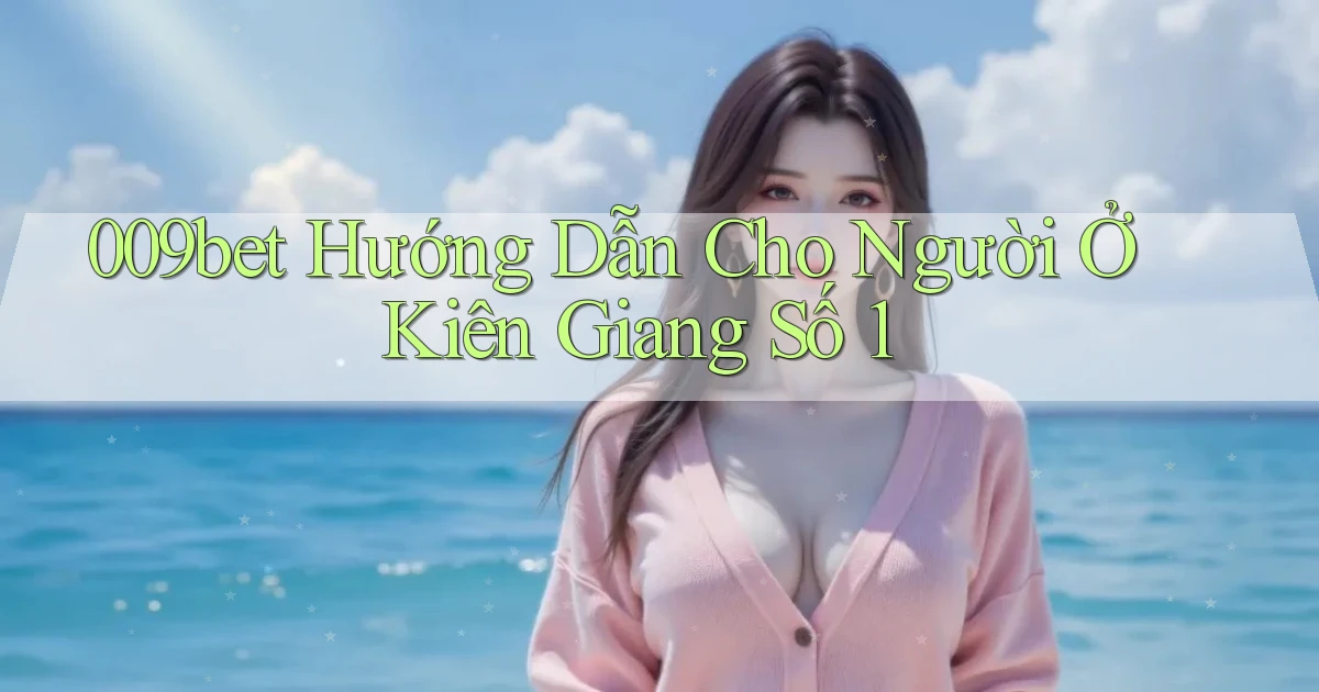 009bet hướng dẫn cho người ở Kiên Giang số 1
