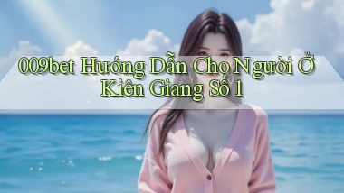 009bet hướng dẫn cho người ở Kiên Giang số 1