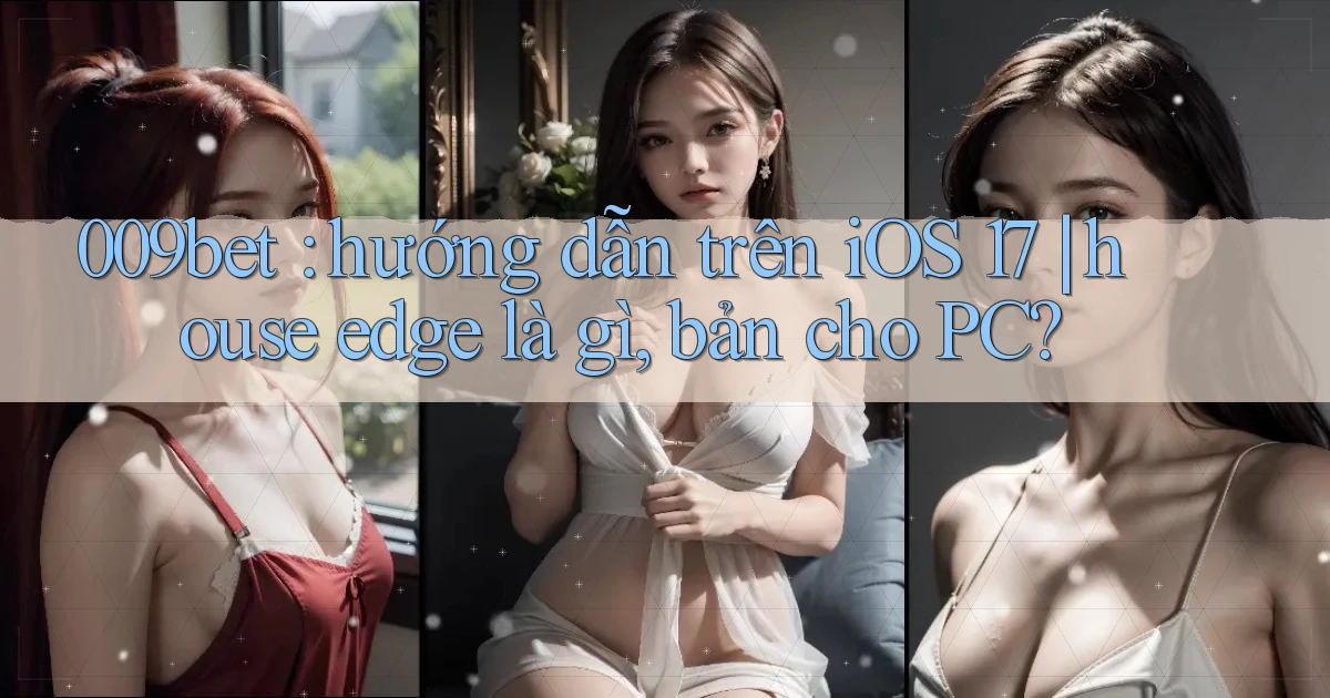 009bet hướng dẫn trên iOS 17 house edge là gì, bản cho PC
