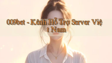 009bet kênh hỗ trợ server việt nam